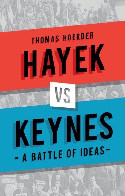 Hayek vs Keynes – A Battle of Ideas