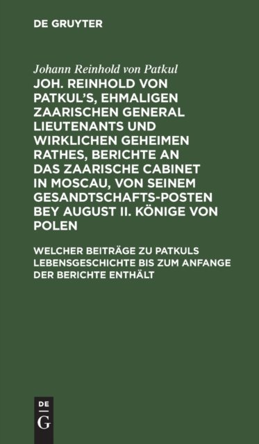 Welcher Beitrage Zu Patkuls Lebensgeschichte Bis Zum Anfange Der Berichte Enthalt