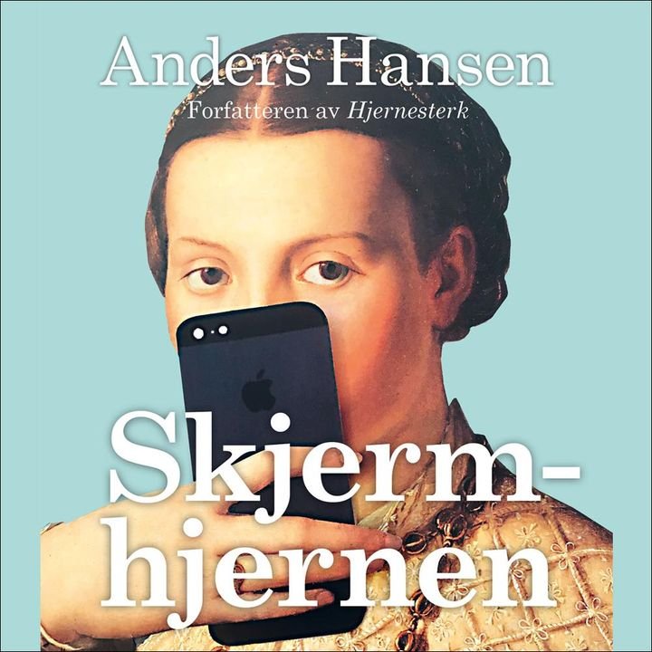 Skjermhjernen - hvordan en hjerne i utakt med tiden kan gjøre oss stresset, deprimert og gi oss angst