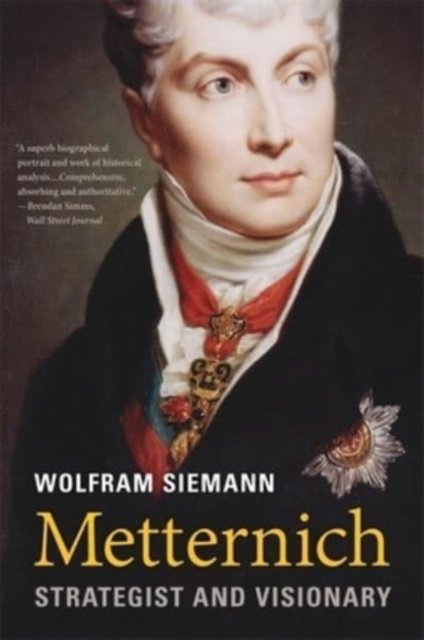 Metternich – Strategist and Visionary
