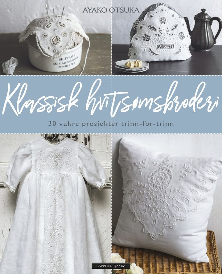 Klassisk hvitsømsbroderi - 30 vakre prosjekter trinn-for-trinn