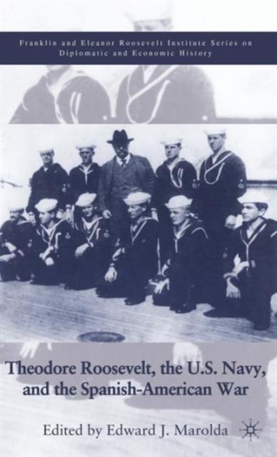 Theodore Roosevelt, the U.S. Navy, and the Spanish-American War