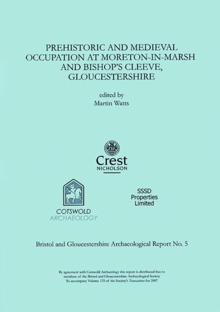 Prehistoric and Medieval Occupation at Moreton-in-Marsh and Bishop''s Cleeve, Gloucestershire