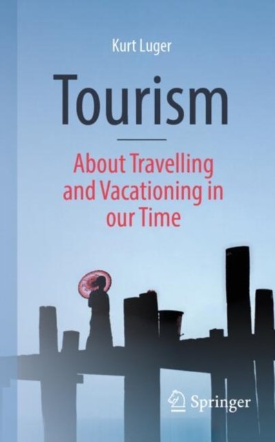 Tourismus ? Über Das Reisen Und Urlauben in Unserer Zeit