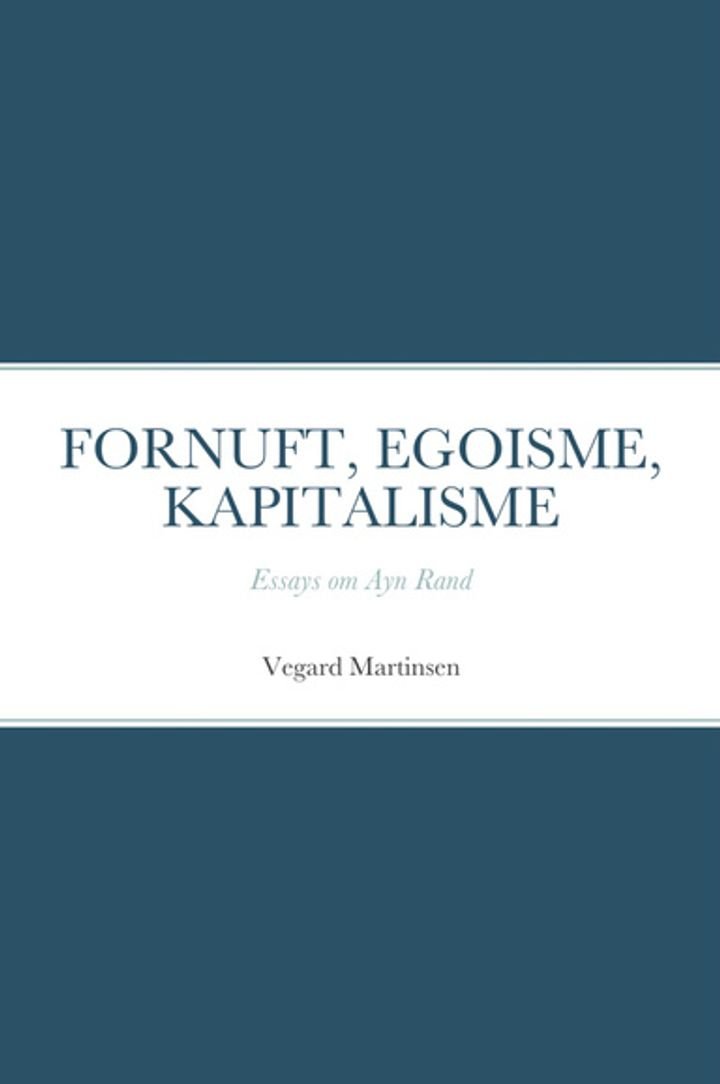 Fornuft, egoisme, kapitalisme - essays om Ayn Rand