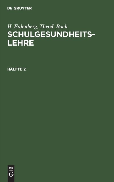 H. Eulenberg; Theod. Bach: Schulgesundheitslehre. Halfte 2