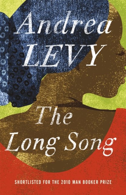 The Long Song: Shortlisted for the Man Booker Prize 2010