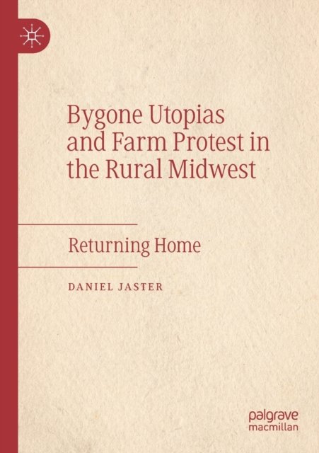 Bygone Utopias and Farm Protest in the Rural Midwest