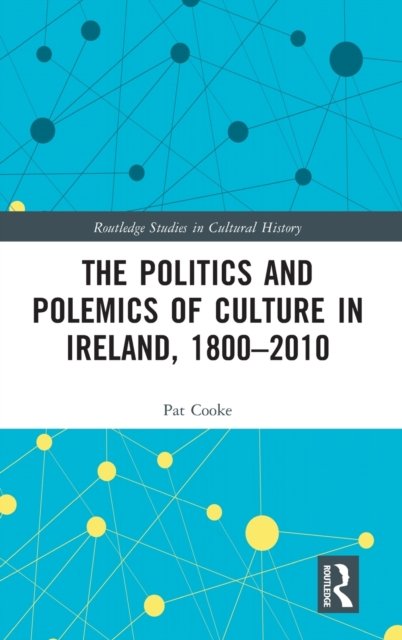 The Politics and Polemics of Culture in Ireland, 1800–2010
