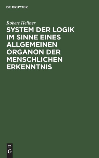 System Der Logik Im Sinne Eines Allgemeinen Organon Der Menschlichen Erkenntnis