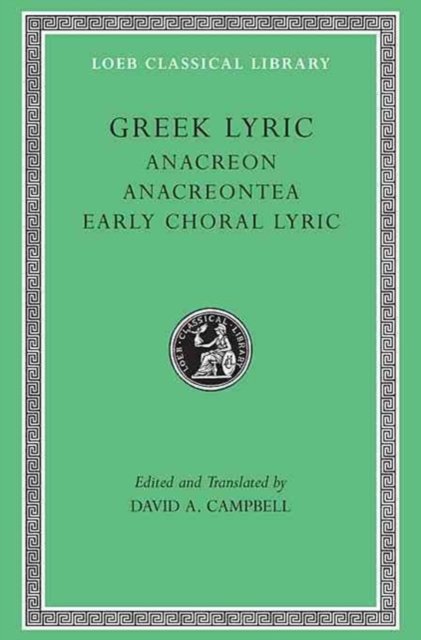 Greek Lyric, Volume II – Anacreon. Anacreontea. Early Choral Lyric