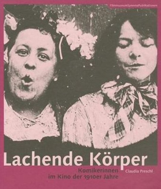 Lachende Korper – Komikerinnen im Kino der 1910er Jahre
