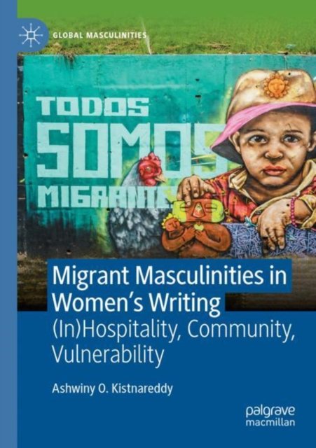 Migrant Masculinities in Women''s Writing