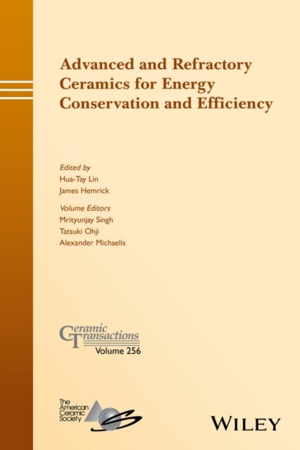 Advanced and Refractory Ceramics for Energy Conservation and Efficiency – Ceramic Transactions Volume 256