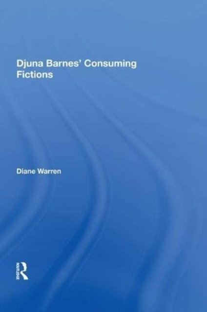 Djuna Barnes'' Consuming Fictions