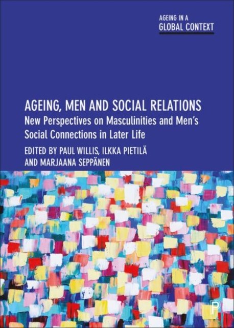 Ageing, Men and Social Relations – New Perspectives on Masculinities and Men's Social Connections in Later Life