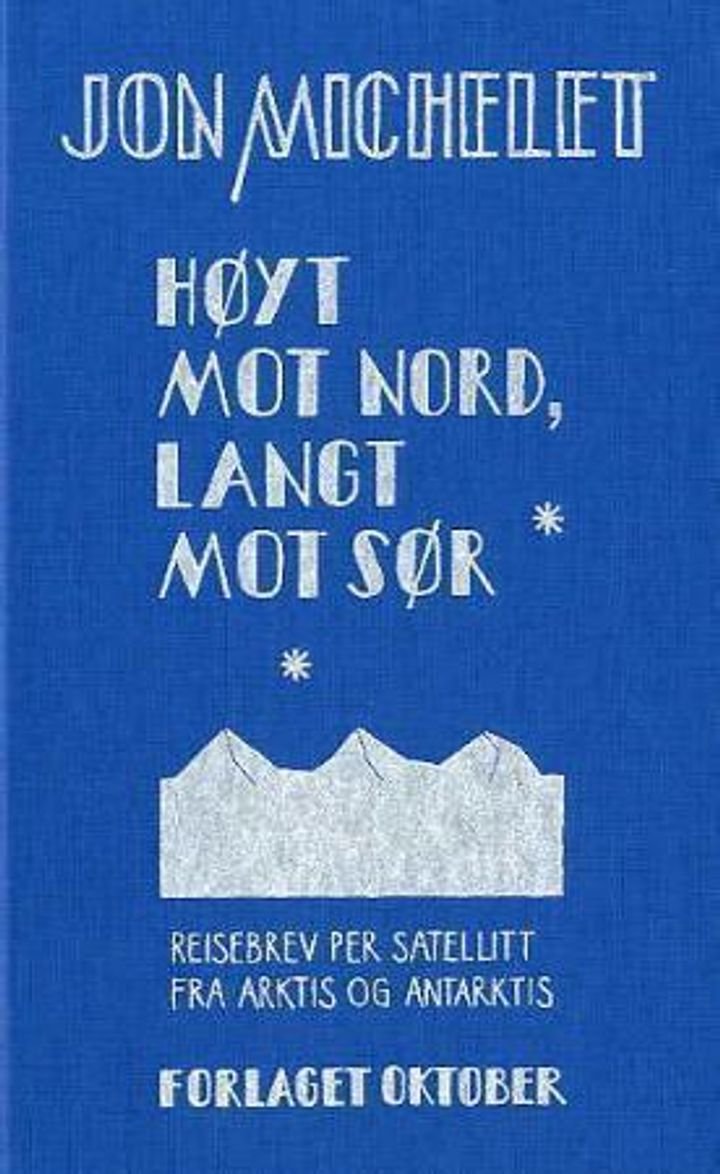 Høyt mot nord, langt mot sør - reisebrev per satelitt fra Arktis og Antarktis