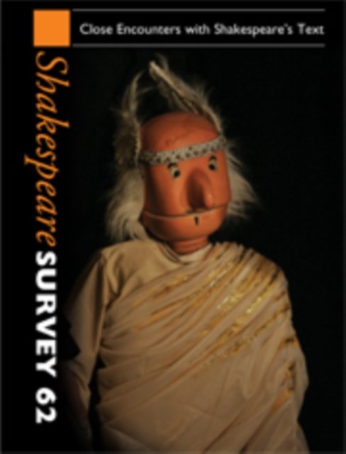 Shakespeare Survey: Volume 62, Close Encounters with Shakespeare''s Text