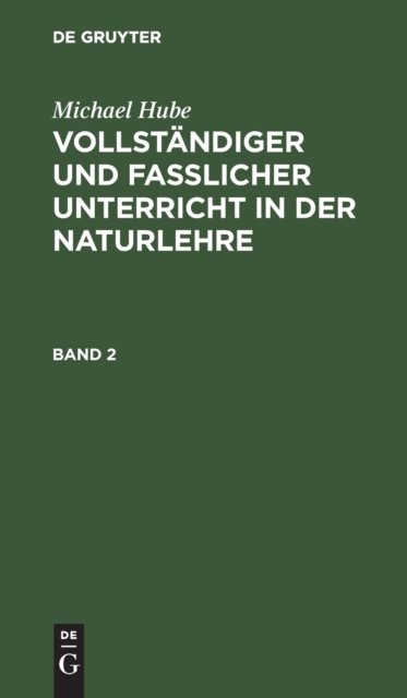 Michael Hube: Vollstandiger Und Fasslicher Unterricht in Der Naturlehre. Band 2