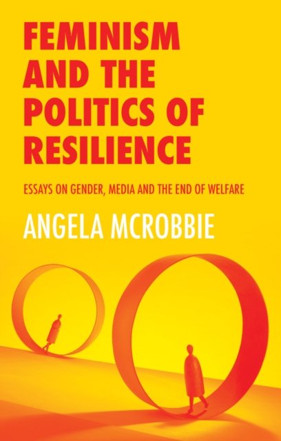 Feminism and the Politics of 'Resilience'– Essays on Gender, Media and the End of Welfare