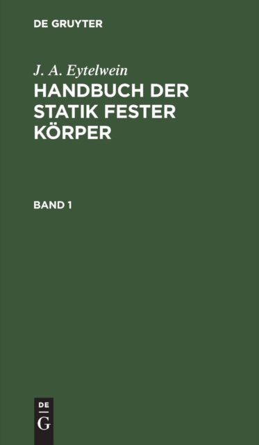 J. A. Eytelwein: Handbuch Der Statik Fester Korper. Band 1