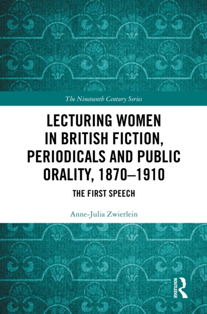 Lecturing Women in British Fiction, Periodicals and Public Orality, 1870–1910