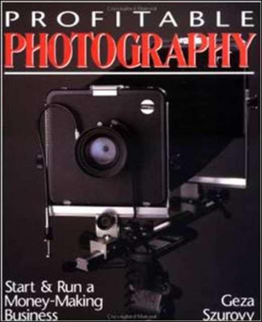 Profitable Photography: Start and Run a Money-Making Business