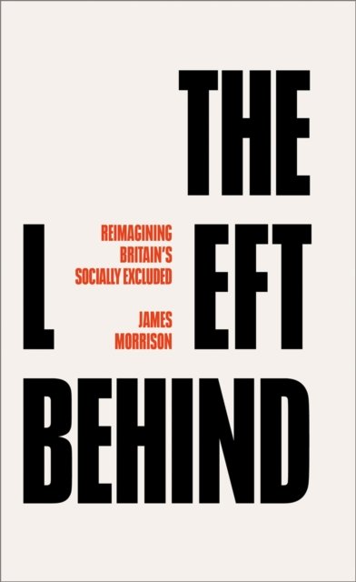 The Left Behind – Reimagining Britain's Socially Excluded