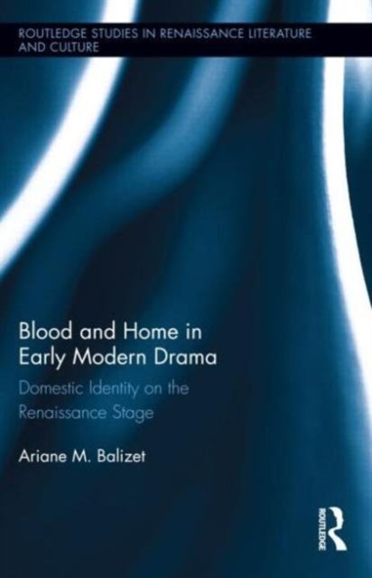 Blood and Home in Early Modern Drama