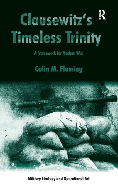 Clausewitz''s Timeless Trinity