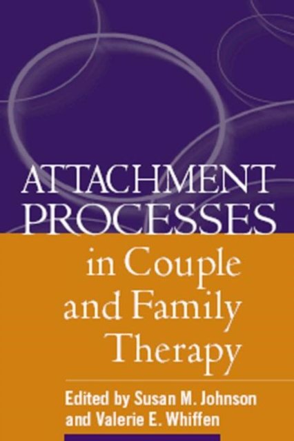 Attachment Processes in Couple And Family Therapy