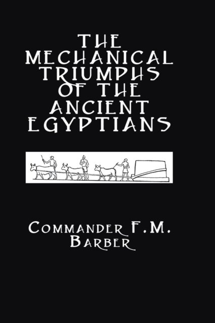 The Mechanical Triumphs of the Ancient Egyptians