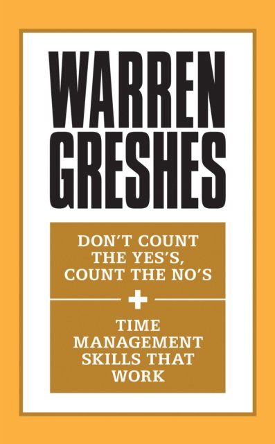 Don''t Count the Yes''s, Count the No''s and Time Management Skills That Work