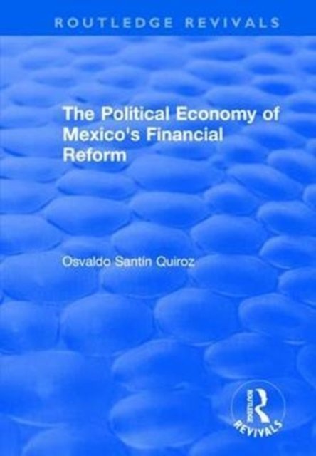 The Political Economy of Mexico''s Financial Reform
