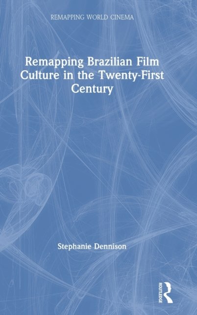 Remapping Brazilian Film Culture in the Twenty-First Century