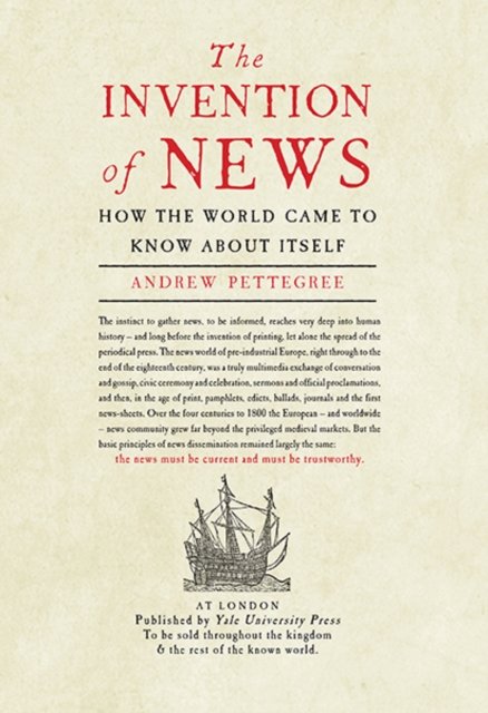 The Invention of News – How the World Came to Know About Itself