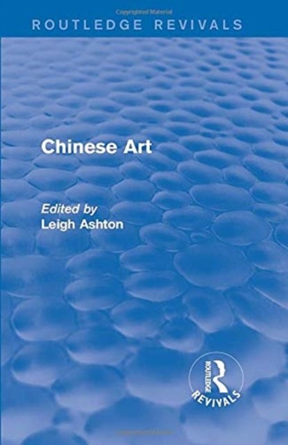 Routledge Revivals: Chinese Art (1935)