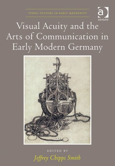 Visual Acuity and the Arts of Communication in Early Modern Germany