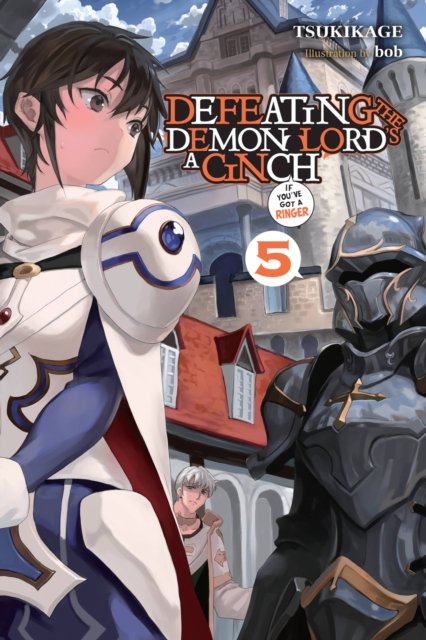 Defeating the Demon Lord''s a Cinch (If You''ve Got a Ringer), Vol. 5