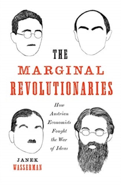 The Marginal Revolutionaries – How Austrian Economists Fought the War of Ideas