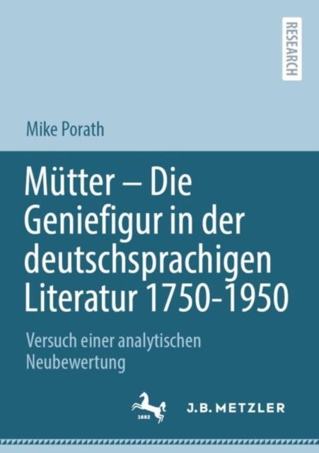 Mutter – Die Geniefigur in der deutschsprachigen Literatur 1750 – 1950