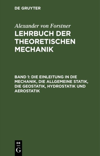 Die Einleitung in Die Mechanik, Die Allgemeine Statik, Die Geostatik, Hydrostatik Und Aerostatik