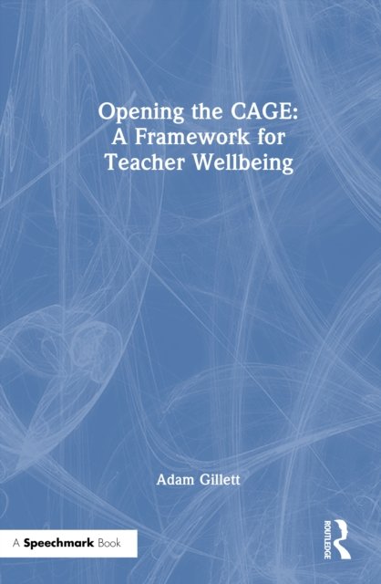 Opening the CAGE: A Framework for Teacher Wellbeing