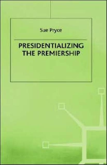 Presidentializing the Premiership