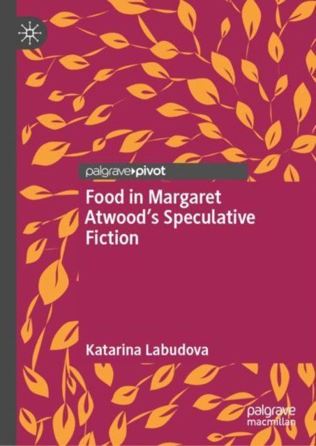 Food in Margaret Atwood''s Speculative Fiction