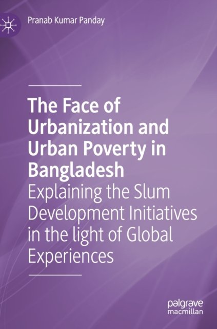 The Face of Urbanization and Urban Poverty in Bangladesh