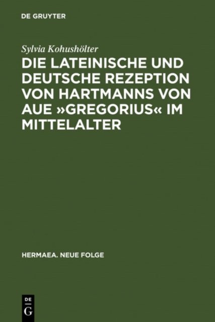 lateinische und deutsche Rezeption von Hartmanns von Aue »Gregorius« im Mittelalter
