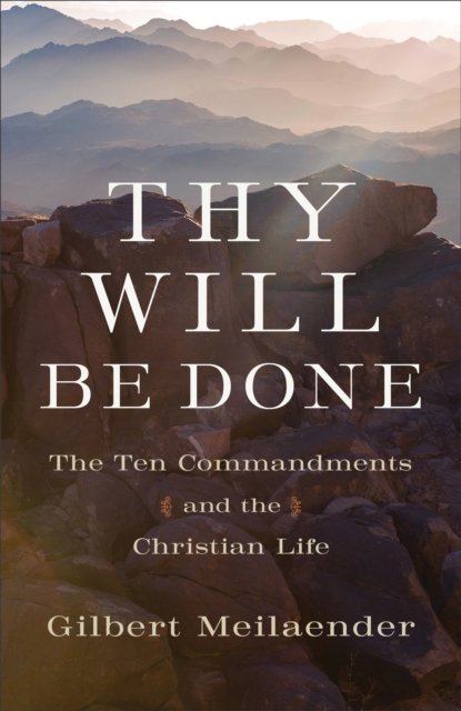 Thy Will Be Done – The Ten Commandments and the Christian Life