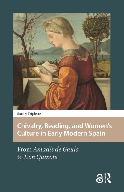 Chivalry, Reading, and Women''s Culture in Early Modern Spain