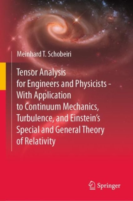 Tensor Analysis for Engineers and Physicists - With Application to Continuum Mechanics, Turbulence, and Einstein''s Special and General Theory of Relativity